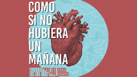 Como si no hubiera un mañana (Historias de amor en el fin del mundo)
