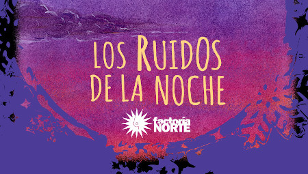 'Los ruidos de la noche', de Factoría Norte