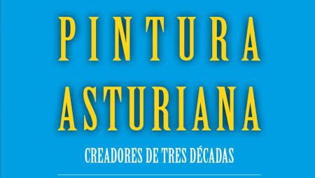 'Pintura Asturiana. Creadores de tres décadas. Homenaje a Orlando Pelayo'